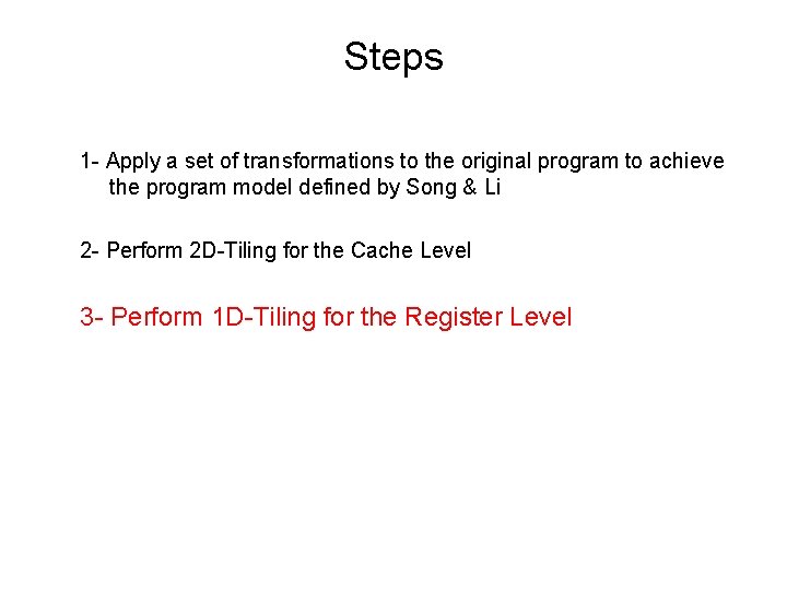 Steps 1 - Apply a set of transformations to the original program to achieve