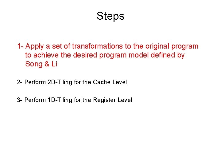 Steps 1 - Apply a set of transformations to the original program to achieve