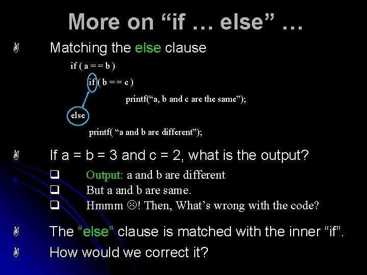 More on “if … else” … A Matching the else clause if ( a