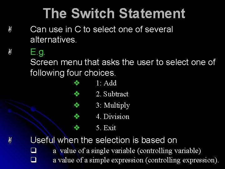 The Switch Statement A A Can use in C to select one of several