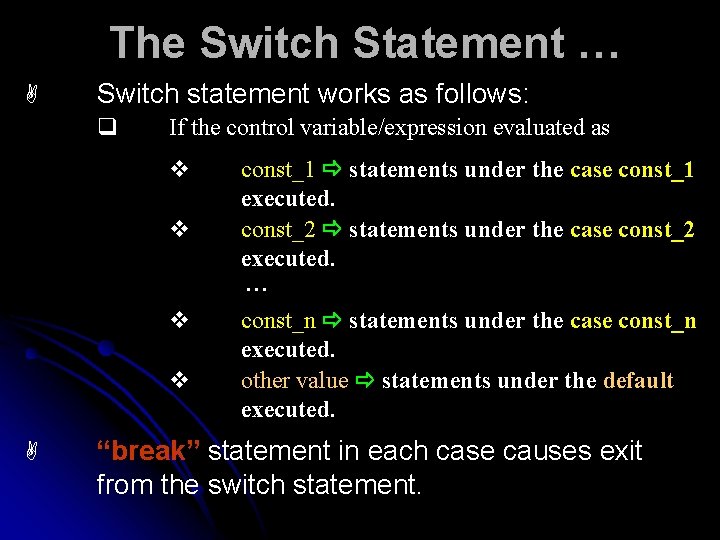 The Switch Statement … A Switch statement works as follows: q If the control