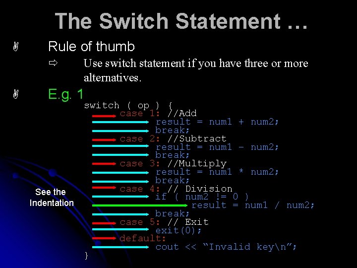 The Switch Statement … A Rule of thumb ð A Use switch statement if