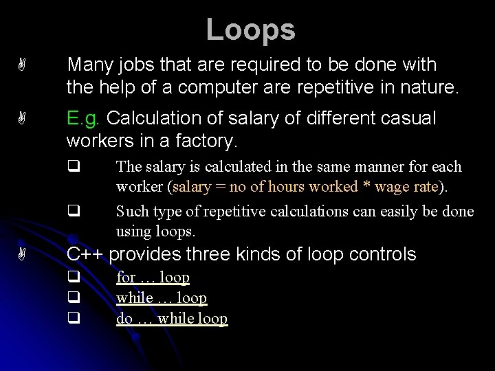 Loops A Many jobs that are required to be done with the help of