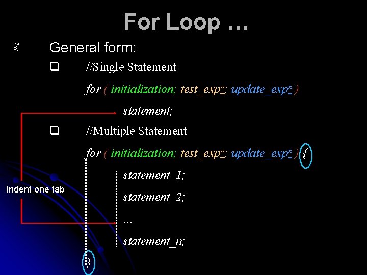For Loop … A General form: q //Single Statement for ( initialization; test_expn; update_expn