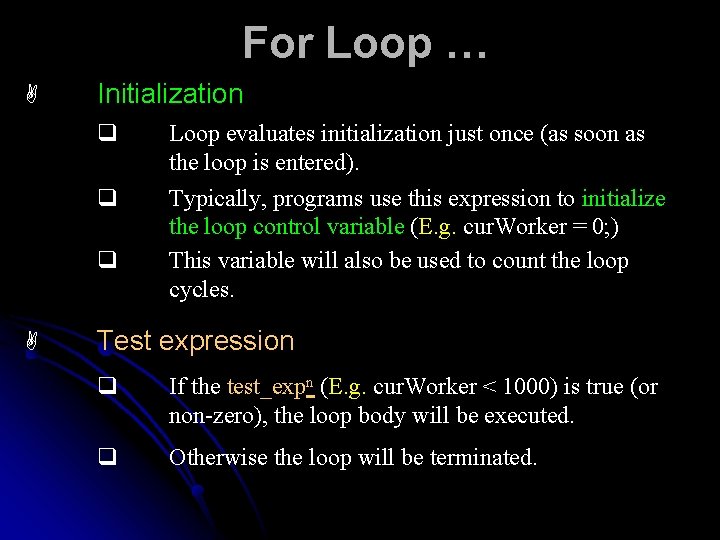 For Loop … A Initialization q q q A Loop evaluates initialization just once