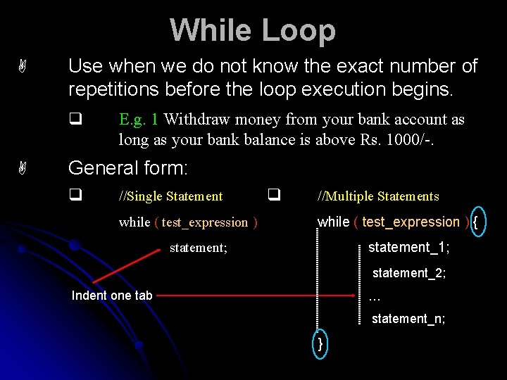 While Loop A Use when we do not know the exact number of repetitions
