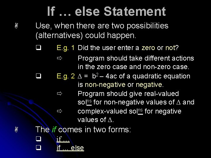 If … else Statement A Use, when there are two possibilities (alternatives) could happen.