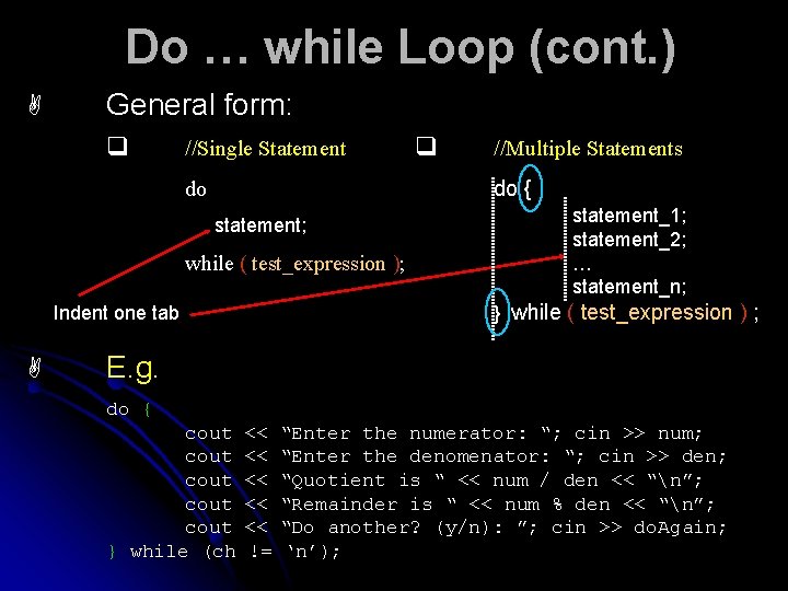 Do … while Loop (cont. ) A General form: q //Single Statement //Multiple Statements