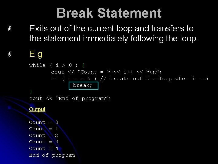 Break Statement A Exits out of the current loop and transfers to the statement