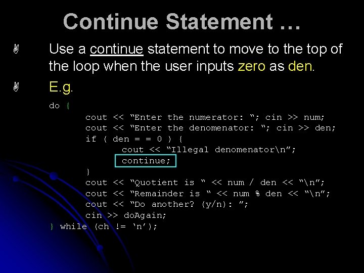 Continue Statement … A A Use a continue statement to move to the top