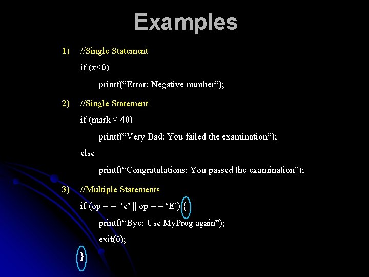 Examples 1) //Single Statement if (x<0) printf(“Error: Negative number”); 2) //Single Statement if (mark