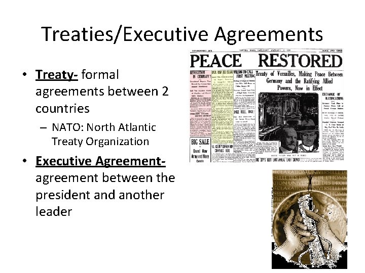 Treaties/Executive Agreements • Treaty- formal agreements between 2 countries – NATO: North Atlantic Treaty