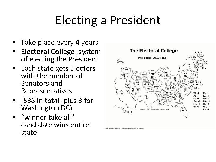 Electing a President • Take place every 4 years • Electoral College: system of