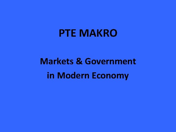 PTE MAKRO Markets & Government in Modern Economy 