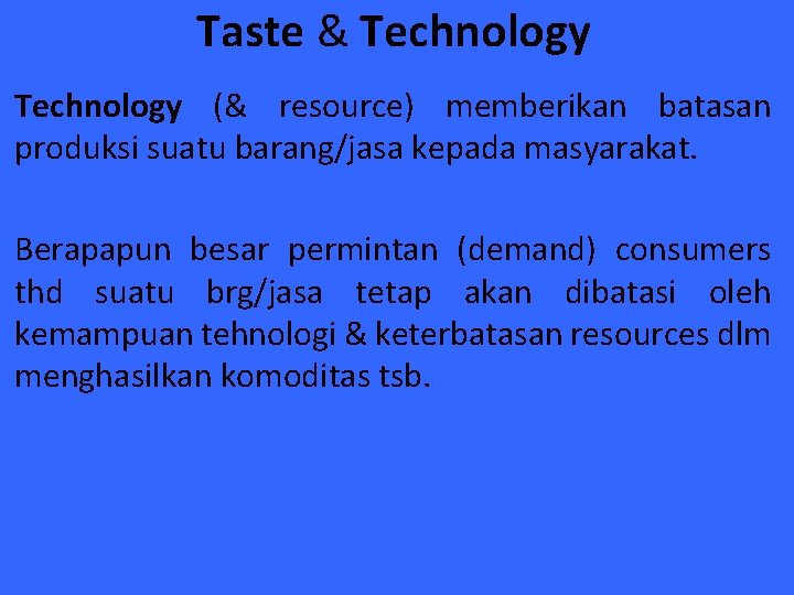 Taste & Technology (& resource) memberikan batasan produksi suatu barang/jasa kepada masyarakat. Berapapun besar