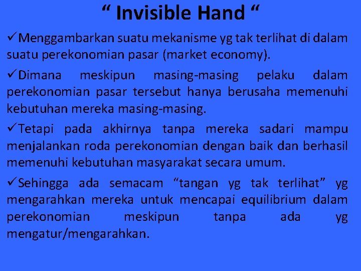 “ Invisible Hand “ üMenggambarkan suatu mekanisme yg tak terlihat di dalam suatu perekonomian