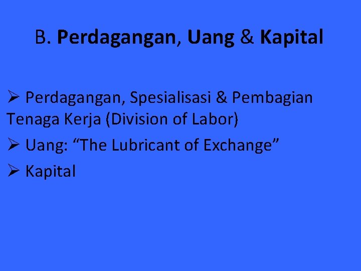 B. Perdagangan, Uang & Kapital Ø Perdagangan, Spesialisasi & Pembagian Tenaga Kerja (Division of