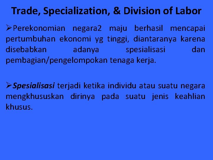 Trade, Specialization, & Division of Labor ØPerekonomian negara 2 maju berhasil mencapai pertumbuhan ekonomi