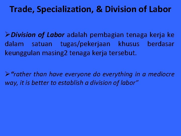 Trade, Specialization, & Division of Labor ØDivision of Labor adalah pembagian tenaga kerja ke