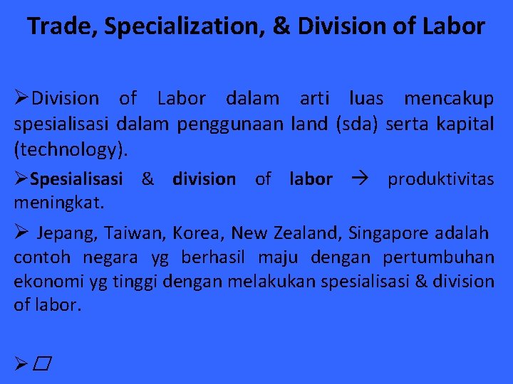 Trade, Specialization, & Division of Labor ØDivision of Labor dalam arti luas mencakup spesialisasi