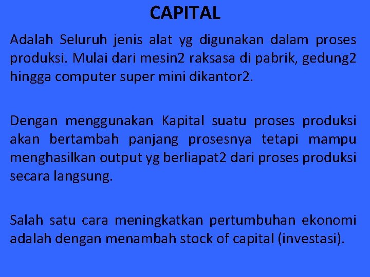 CAPITAL Adalah Seluruh jenis alat yg digunakan dalam proses produksi. Mulai dari mesin 2