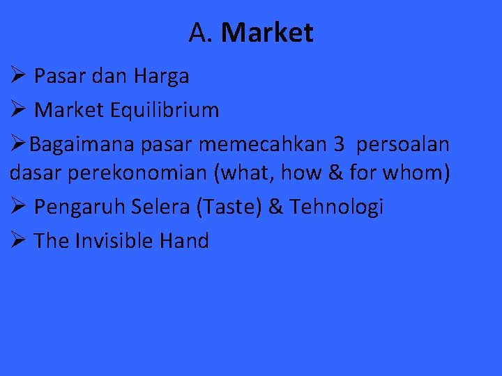 A. Market Ø Pasar dan Harga Ø Market Equilibrium ØBagaimana pasar memecahkan 3 persoalan