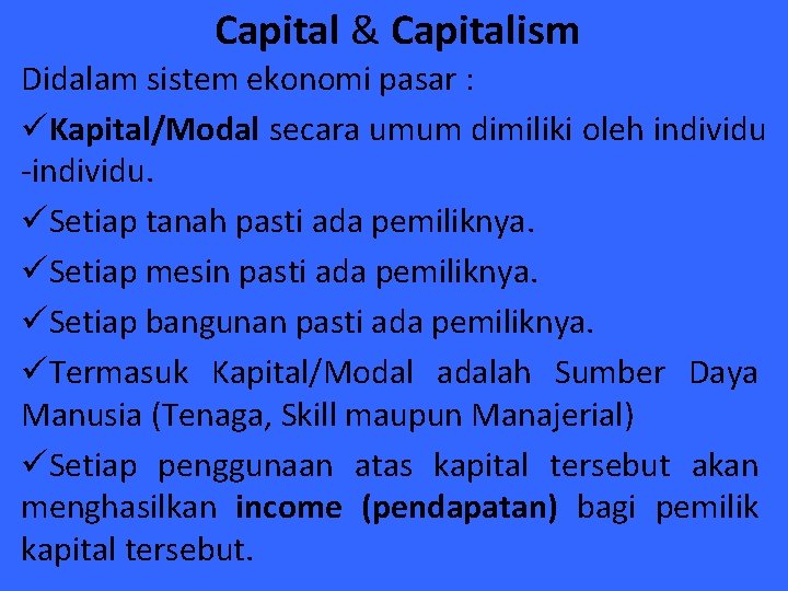 Capital & Capitalism Didalam sistem ekonomi pasar : üKapital/Modal secara umum dimiliki oleh individu