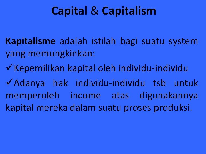 Capital & Capitalism Kapitalisme adalah istilah bagi suatu system yang memungkinkan: üKepemilikan kapital oleh