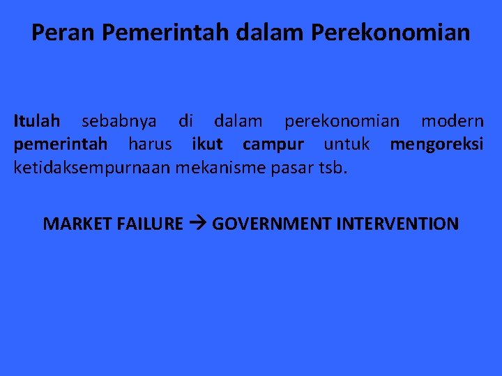 Peran Pemerintah dalam Perekonomian Itulah sebabnya di dalam perekonomian modern pemerintah harus ikut campur