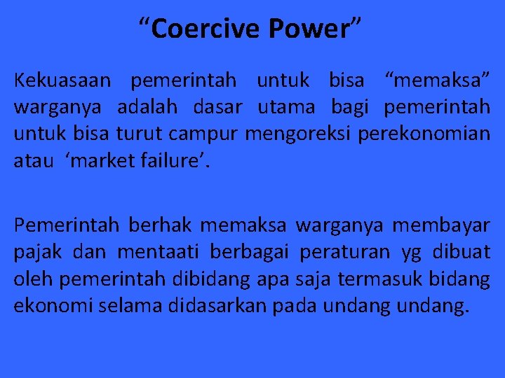 “Coercive Power” Kekuasaan pemerintah untuk bisa “memaksa” warganya adalah dasar utama bagi pemerintah untuk