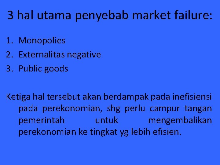 3 hal utama penyebab market failure: 1. Monopolies 2. Externalitas negative 3. Public goods