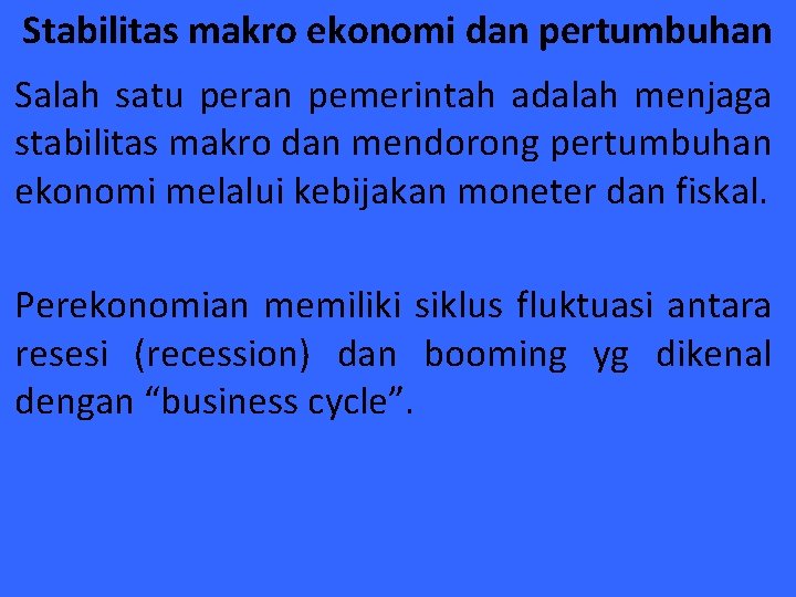 Stabilitas makro ekonomi dan pertumbuhan Salah satu peran pemerintah adalah menjaga stabilitas makro dan