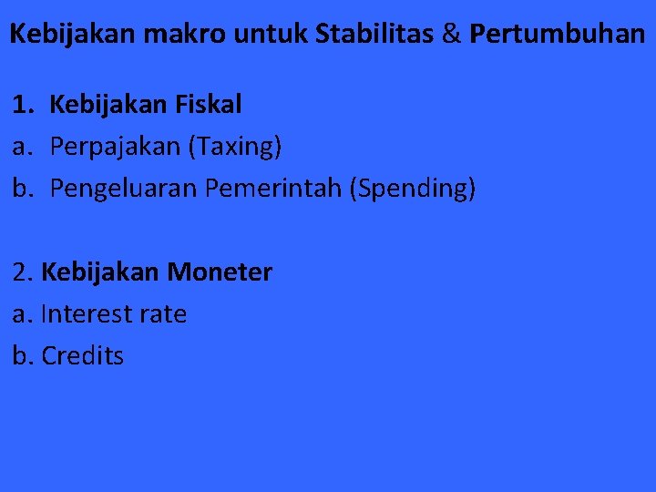 Kebijakan makro untuk Stabilitas & Pertumbuhan 1. Kebijakan Fiskal a. Perpajakan (Taxing) b. Pengeluaran