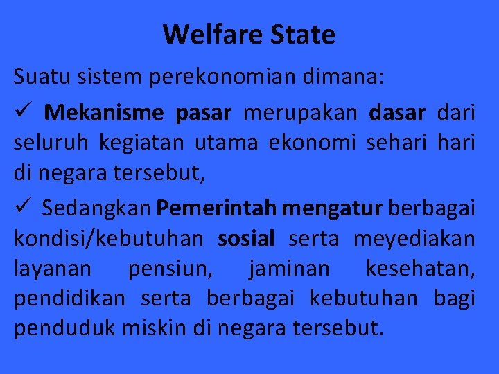 Welfare State Suatu sistem perekonomian dimana: ü Mekanisme pasar merupakan dasar dari seluruh kegiatan