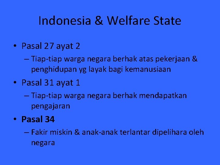 Indonesia & Welfare State • Pasal 27 ayat 2 – Tiap-tiap warga negara berhak