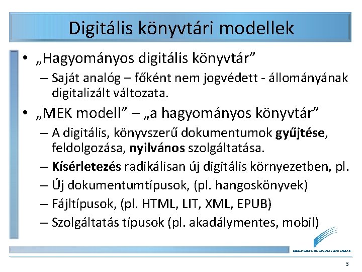 Digitális könyvtári modellek • „Hagyományos digitális könyvtár” – Saját analóg – főként nem jogvédett