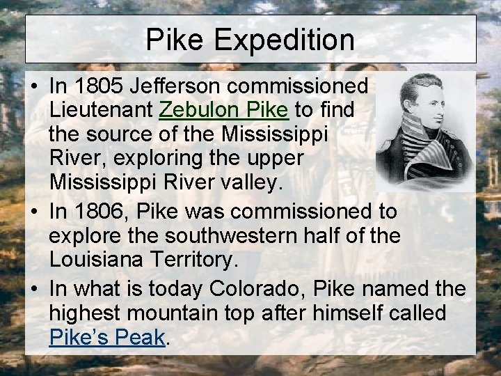 Pike Expedition • In 1805 Jefferson commissioned Lieutenant Zebulon Pike to find the source