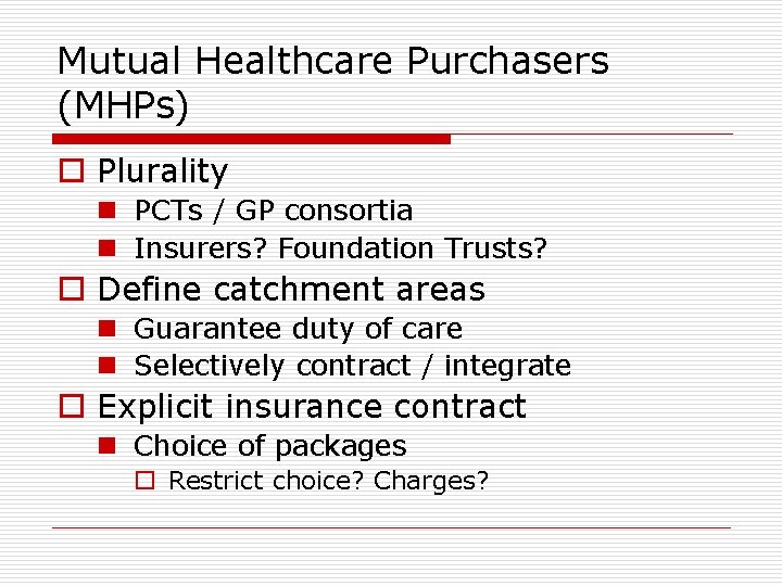 Mutual Healthcare Purchasers (MHPs) o Plurality n PCTs / GP consortia n Insurers? Foundation