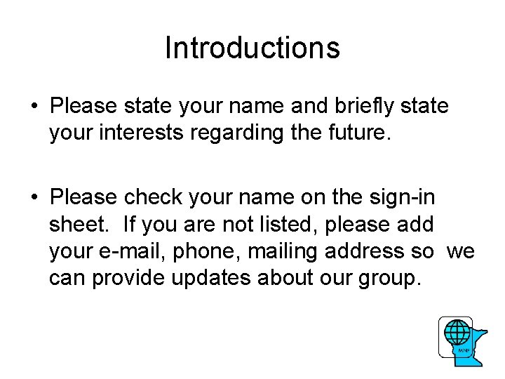 Introductions • Please state your name and briefly state your interests regarding the future.