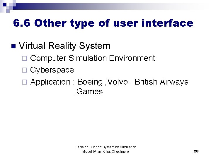 6. 6 Other type of user interface n Virtual Reality System Computer Simulation Environment
