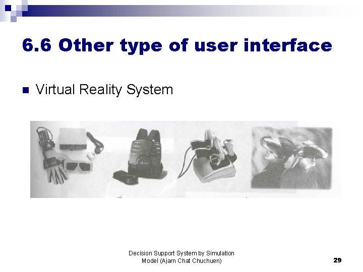 6. 6 Other type of user interface n Virtual Reality System Decision Support System