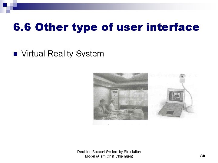 6. 6 Other type of user interface n Virtual Reality System Decision Support System