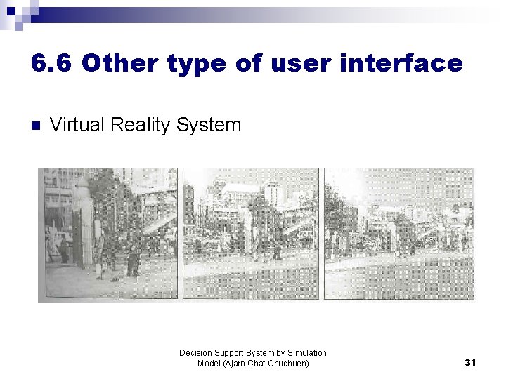 6. 6 Other type of user interface n Virtual Reality System Decision Support System