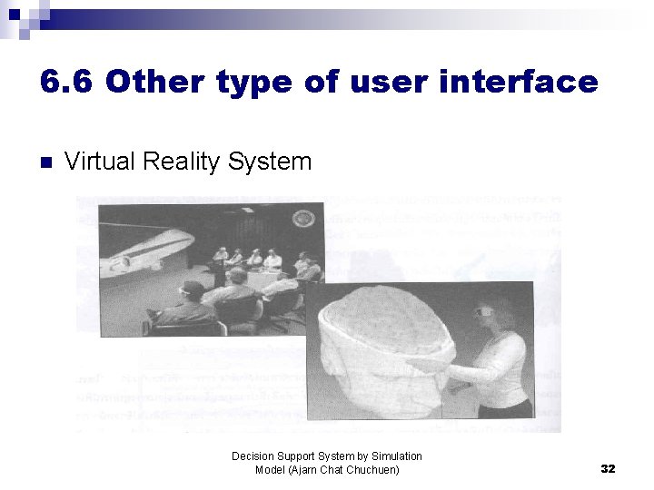 6. 6 Other type of user interface n Virtual Reality System Decision Support System