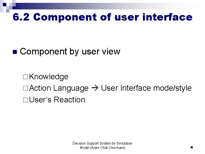 6. 2 Component of user interface n Component by user view ¨ Knowledge ¨