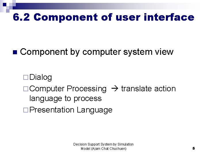 6. 2 Component of user interface n Component by computer system view ¨ Dialog