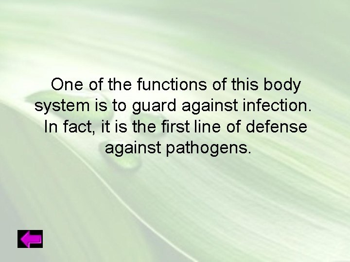 One of the functions of this body system is to guard against infection. In