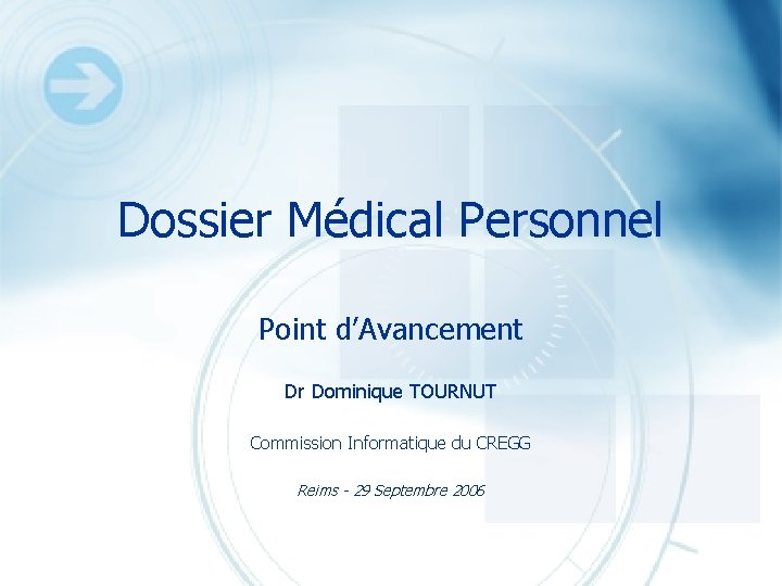 Dossier Médical Personnel Point d’Avancement Dr Dominique TOURNUT Commission Informatique du CREGG Reims -