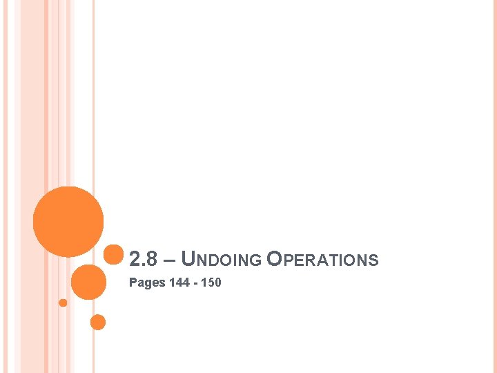 2. 8 – UNDOING OPERATIONS Pages 144 - 150 