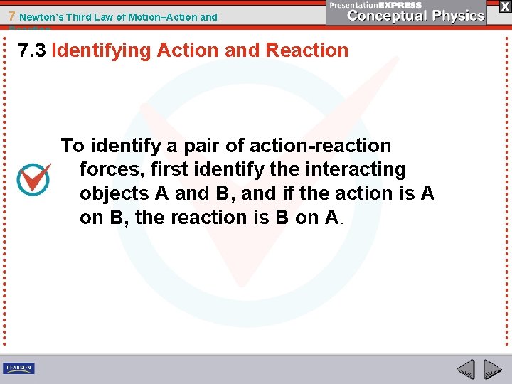 7 Newton’s Third Law of Motion–Action and Reaction 7. 3 Identifying Action and Reaction